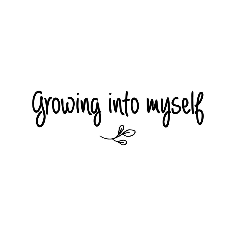 Vinyl Wall Art Decal - Growing Into Myself - 6" x 18" - Trendy Inspirational Cute Optimistic Self Esteem Quote Sticker For Bedroom Closet Bathroom Kids Room Playroom School Office Coffee Shop Decor 1