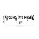 Vinyl Wall Art Decal - Growing Into Myself - 6" x 18" - Trendy Inspirational Cute Optimistic Self Esteem Quote Sticker For Bedroom Closet Bathroom Kids Room Playroom School Office Coffee Shop Decor 4
