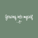 Vinyl Wall Art Decal - Growing Into Myself - 6" x 18" - Trendy Inspirational Cute Optimistic Self Esteem Quote Sticker For Bedroom Closet Bathroom Kids Room Playroom School Office Coffee Shop Decor 1