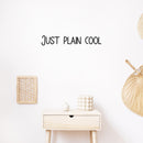Vinyl Wall Art Decal - Just Plain Cool - Trendy Inspirational Cute Fun Quote Sticker For Office Business Store Coffee Shop Playroom Kids Room Daycare School Decor 3