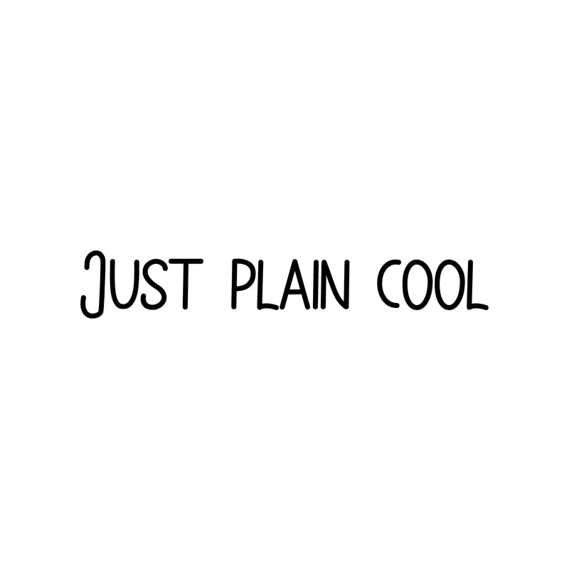 Vinyl Wall Art Decal - Just Plain Cool - Trendy Inspirational Cute Fun Quote Sticker For Office Business Store Coffee Shop Playroom Kids Room Daycare School Decor 1