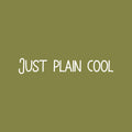 Vinyl Wall Art Decal - Just Plain Cool - 3" x 20" - Trendy Inspirational Cute Fun Quote Sticker For Office Business Store Coffee Shop Playroom Kids Room Daycare School Decor 1