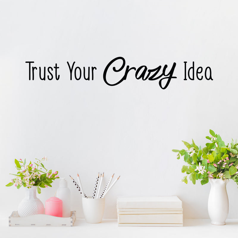 Vinyl Wall Art Decal - Trust Your Crazy Idea - Trendy Motivational Positive Self Esteem Quote Sticker For Office Business Coffee Shop Library School Classroom Playroom Decor 2