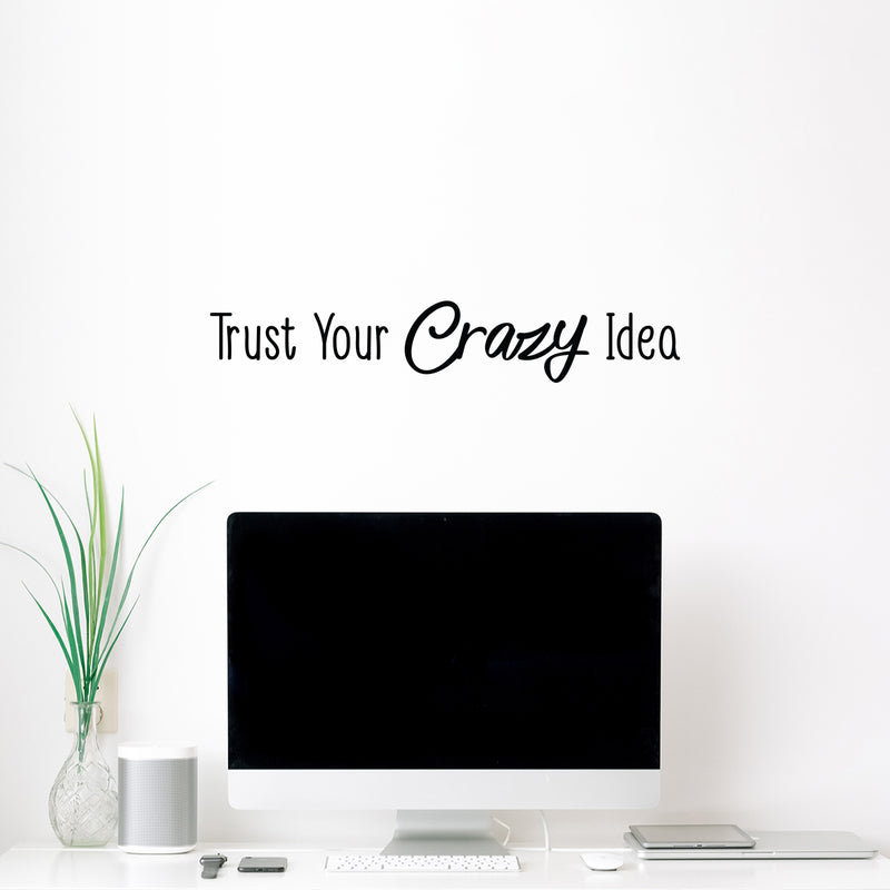 Vinyl Wall Art Decal - Trust Your Crazy Idea - Trendy Motivational Positive Self Esteem Quote Sticker For Office Business Coffee Shop Library School Classroom Playroom Decor 3