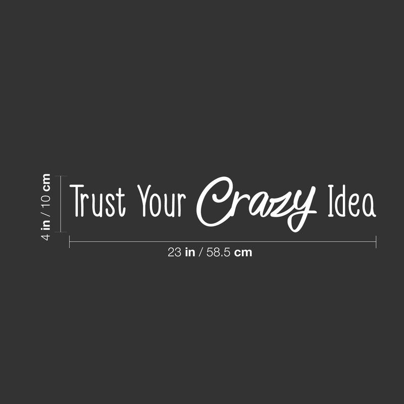 Vinyl Wall Art Decal - Trust Your Crazy Idea - 4" x 23" - Trendy Motivational Positive Self Esteem Quote Sticker For Office Business Coffee Shop Library School Classroom Playroom Decor 4