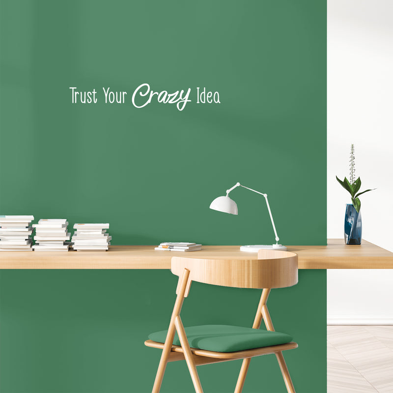 Vinyl Wall Art Decal - Trust Your Crazy Idea - 4" x 23" - Trendy Motivational Positive Self Esteem Quote Sticker For Office Business Coffee Shop Library School Classroom Playroom Decor 2