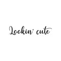 Vinyl Wall Art Decal - Lookin' Cute - Cute Motivational Positive Self Esteem Quote Sticker For Bedroom Bathroom Closet Boutique Beauty Salon Business Office Coffee Shop Decor 1