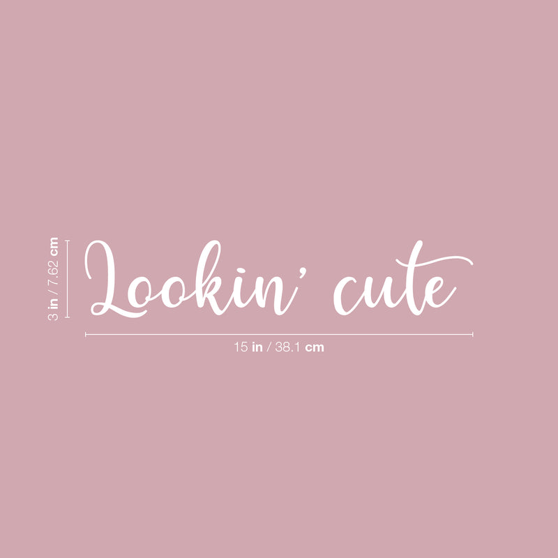 Vinyl Wall Art Decal - Lookin' Cute - 3" x 15" - Cute Motivational Positive Self Esteem Quote Sticker For Bedroom Bathroom Closet Boutique Beauty Salon Business Office Coffee Shop Decor 4