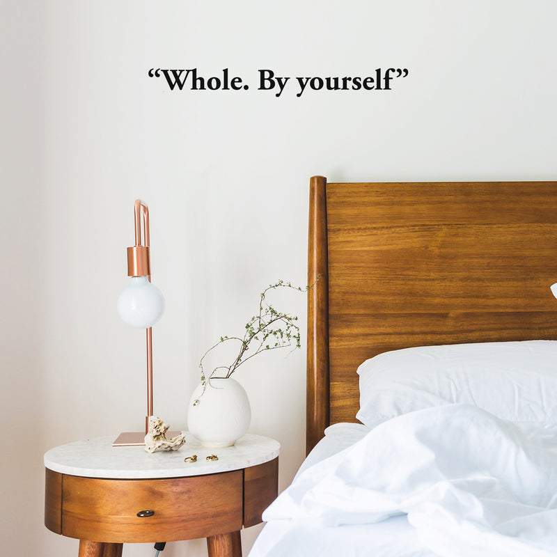 Vinyl Wall Art Decal - "Whole. By Yourself" - Trendy Inspirational Cute Optimistic Self Esteem Quote Sticker For Bedroom Closet Bathroom Kids Room Playroom School Office Coffee Shop Decor 1