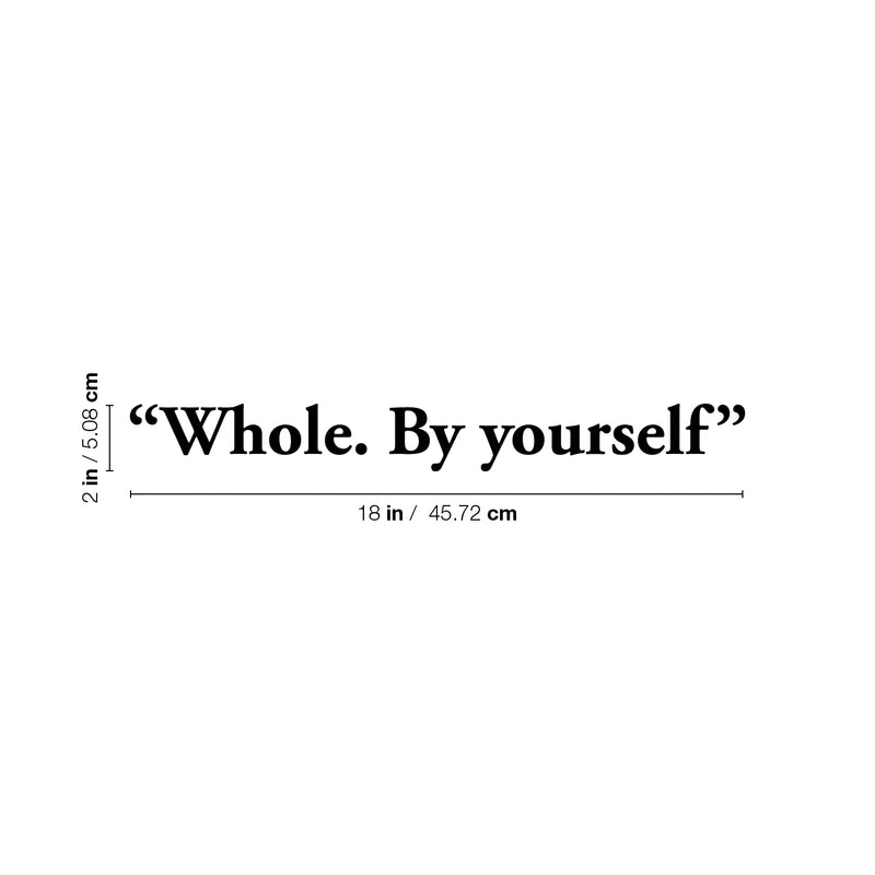 Vinyl Wall Art Decal - "Whole. By Yourself" - 2" x 18" - Trendy Inspirational Cute Optimistic Self Esteem Quote Sticker For Bedroom Closet Bathroom Kids Room Playroom School Office Coffee Shop Decor 4