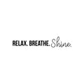 Vinyl Wall Art Decal - Relax. Breathe. Shine. - 4" x 20" - Trendy Cute Motivational Good Vibes Quote Sticker For Selfcare Bathroom Closet Mirror Boutique Beauty Salon Kids Room Playroom Office Decor 1