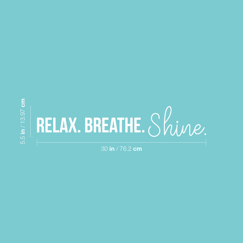 Vinyl Wall Art Decal - Relax. Breathe. Shine. - 4" x 20" - Trendy Cute Motivational Good Vibes Quote Sticker For Selfcare Bathroom Closet Mirror Boutique Beauty Salon Kids Room Playroom Office Decor 4