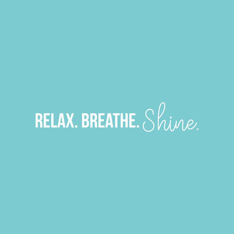 Vinyl Wall Art Decal - Relax. Breathe. Shine. - 4" x 20" - Trendy Cute Motivational Good Vibes Quote Sticker For Selfcare Bathroom Closet Mirror Boutique Beauty Salon Kids Room Playroom Office Decor 1