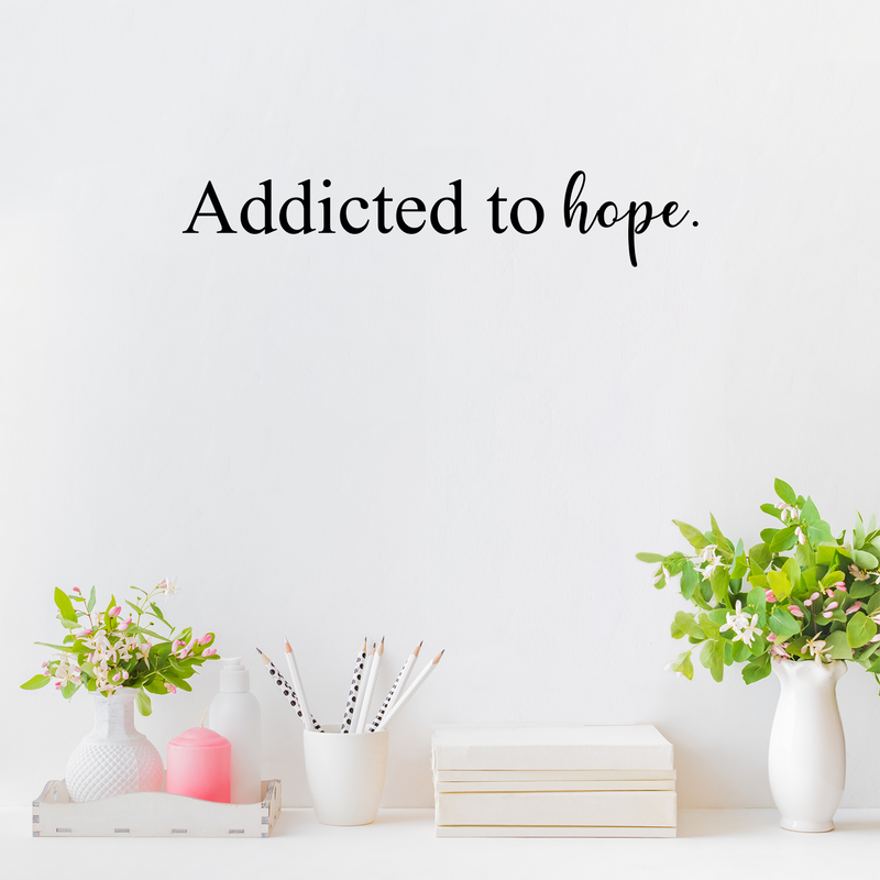 Vinyl Wall Art Decal - Addicted To Hope - 4" x 22" - Trendy Cute Inspirational Religious Spiritual Faith Quote Sticker For Bedroom Closet Kids Room Playroom Living Room Coffee Shop Decor 2