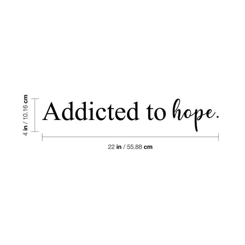 Vinyl Wall Art Decal - Addicted To Hope - 4" x 22" - Trendy Cute Inspirational Religious Spiritual Faith Quote Sticker For Bedroom Closet Kids Room Playroom Living Room Coffee Shop Decor 4