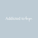 Vinyl Wall Art Decal - Addicted To Hope - 4" x 22" - Trendy Cute Inspirational Religious Spiritual Faith Quote Sticker For Bedroom Closet Kids Room Playroom Living Room Coffee Shop Decor 4
