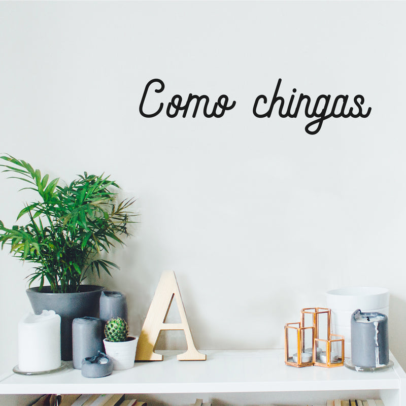 Vinyl Wall Art Decal - Como Chingas - 4" x 18" - Trendy Cool Sarcastic Funny Adult Joke Quote Sticker For Office Business Store Coffee Shop Bedroom Living Room Decor 3