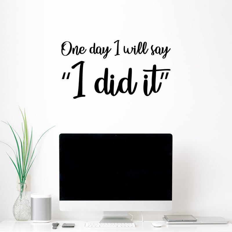 Vinyl Wall Art Decal - One Day I Will Say; "I Did It" - 9.5"x 18" - Trendy Cute Optimistic Good Vibes Quote Sticker For Bedroom Closet Kids Room Living Room Playroom School Office Coffee Shop Decor 2