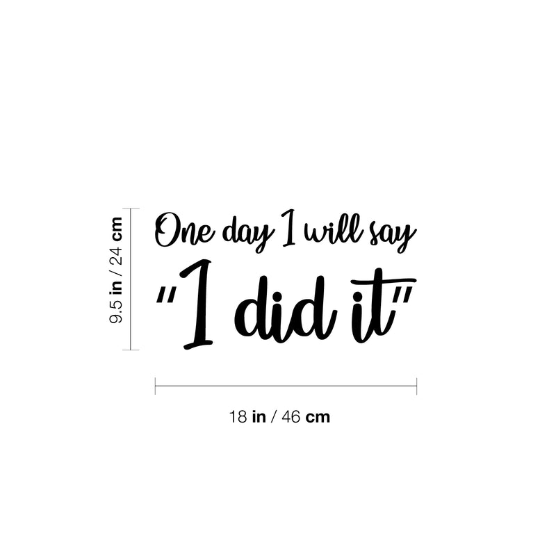 Vinyl Wall Art Decal - One Day I Will Say; "I Did It" - 9.5"x 18" - Trendy Cute Optimistic Good Vibes Quote Sticker For Bedroom Closet Kids Room Living Room Playroom School Office Coffee Shop Decor 4