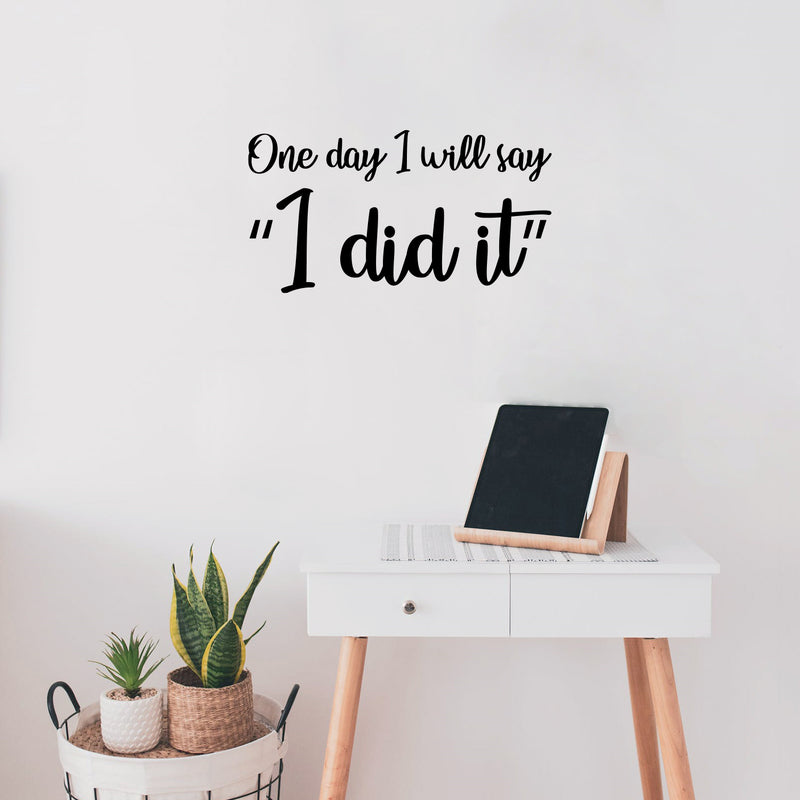 Vinyl Wall Art Decal - One Day I Will Say; "I Did It" - 9.5"x 18" - Trendy Cute Optimistic Good Vibes Quote Sticker For Bedroom Closet Kids Room Living Room Playroom School Office Coffee Shop Decor 3