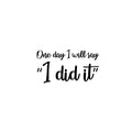 Vinyl Wall Art Decal - One Day I Will Say; "I Did It" - 9. Trendy Cute Optimistic Good Vibes Quote Sticker For Bedroom Closet Kids Room Living Room Playroom School Office Coffee Shop Decor 1