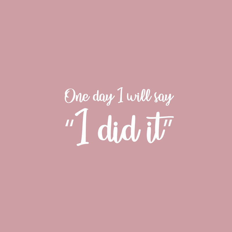 Vinyl Wall Art Decal - One Day I Will Say; "I Did It" - 9. Trendy Cute Optimistic Good Vibes Quote Sticker For Bedroom Closet Kids Room Living Room Playroom School Office Coffee Shop Decor 5