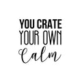 Vinyl Wall Art Decal - You Create Your Own Calm - 16. Trendy Inspirational Good Vibes Quote Sticker For Selfcare Bathroom Closet Mirror Boutique Beauty Salon Office Decor 1