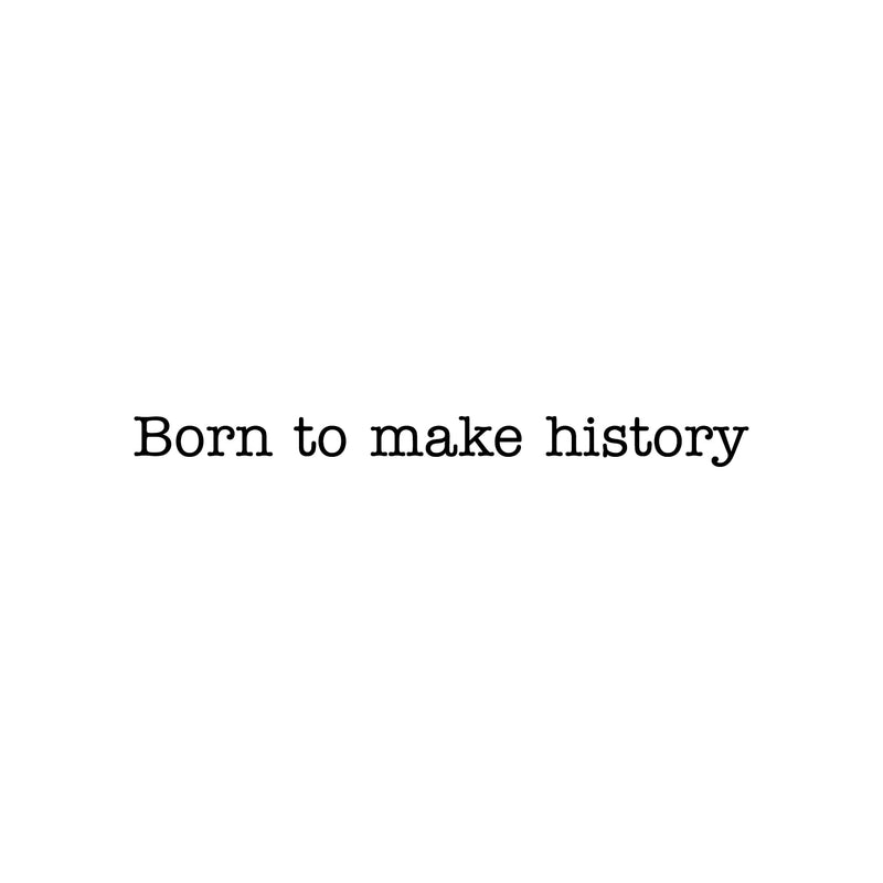 Vinyl Wall Art Decal - Born To Make History - 2" x 25" - Trendy Cool Cute Inspirational Charming Quote Sticker For Kids Room Playroom Nursery Daycare School Coffee Shop Office Decor 1