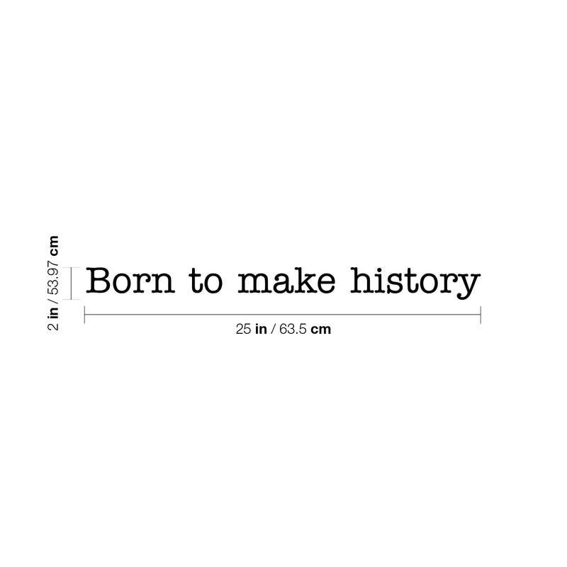 Vinyl Wall Art Decal - Born To Make History - Trendy Motivational Self Appreciation Quote For Home Bedroom Living Room Office Workplace Business Decoration Sticker 4