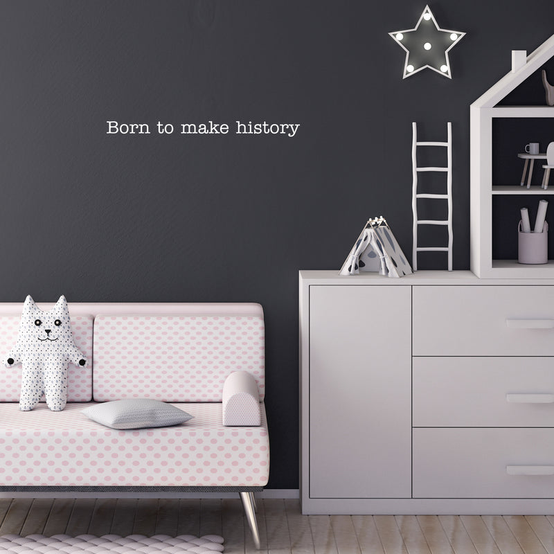 Vinyl Wall Art Decal - Born To Make History - 2" x 25" - Trendy Cool Cute Inspirational Charming Quote Sticker For Kids Room Playroom Nursery Daycare School Coffee Shop Office Decor 3