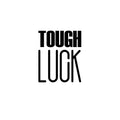 Vinyl Wall Art Decal - Tough Luck - Trendy Inspirational Cool Fun Quote Sticker For Bedroom Kids Room Playroom Living Room Office Coffee Shop Decor 1