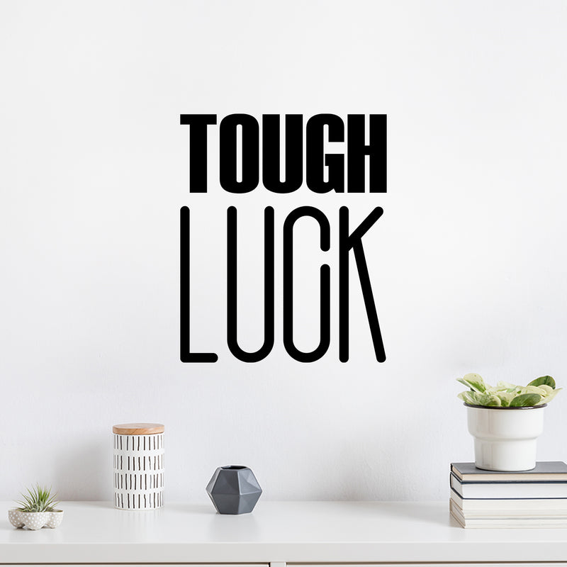 Vinyl Wall Art Decal - Tough Luck - 17" x 14" - Trendy Inspirational Cool Fun Quote Sticker For Bedroom Kids Room Playroom Living Room Office Coffee Shop Decor 3