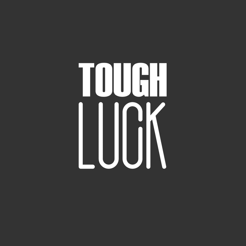 Vinyl Wall Art Decal - Tough Luck - 17" x 14" - Trendy Inspirational Cool Fun Quote Sticker For Bedroom Kids Room Playroom Living Room Office Coffee Shop Decor 1