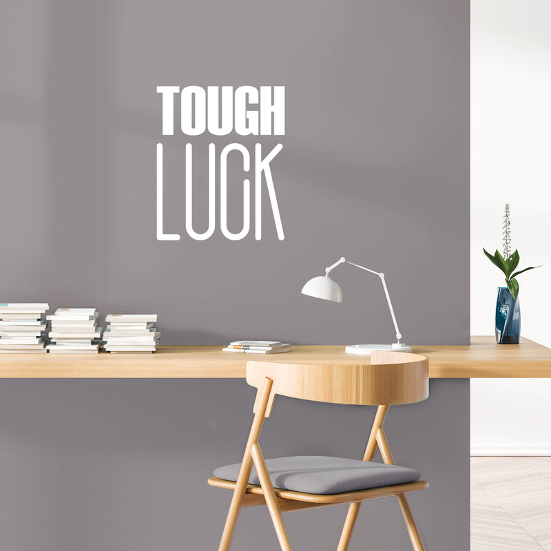 Vinyl Wall Art Decal - Tough Luck - 17" x 14" - Trendy Inspirational Cool Fun Quote Sticker For Bedroom Kids Room Playroom Living Room Office Coffee Shop Decor 3