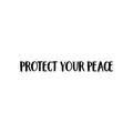 Vinyl Wall Art Decal - Protect Your Peace - Trendy Cute Inspirational Good Vibes Quote Sticker For Selfcare Bedroom Kids Room Bathroom Closet Mirror Boutique Beauty Salon Office Decor 1