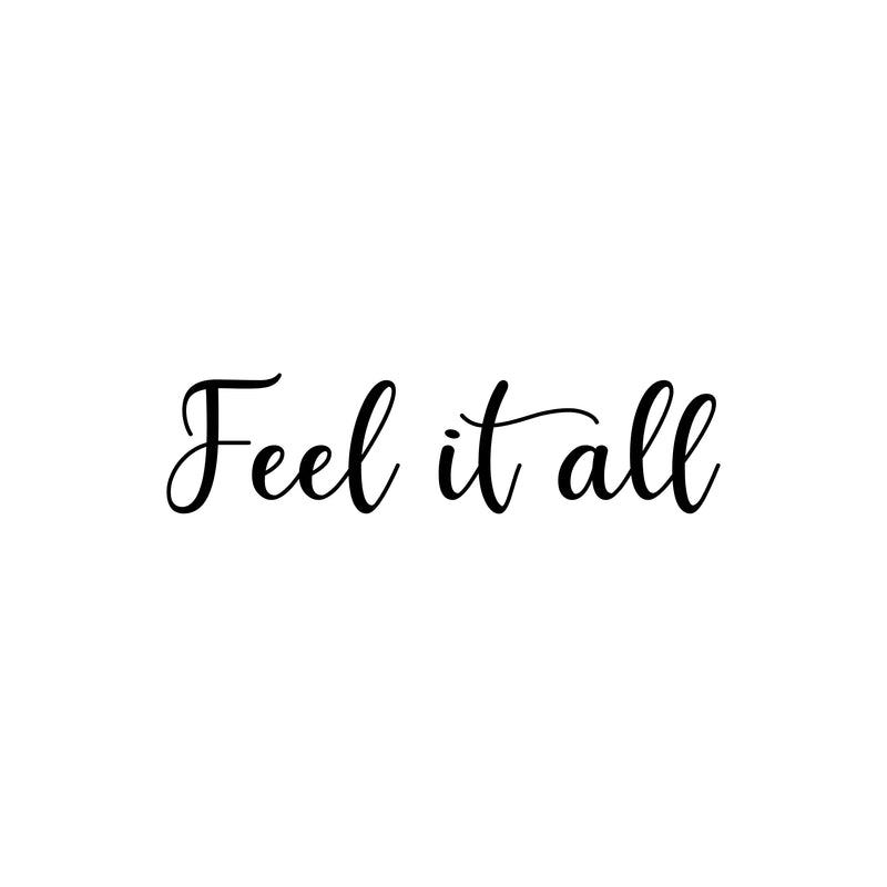 Vinyl Wall Art Decal - Feel It All - 4. Modern Cute Inspirational Good Vibes Quote Sticker For Bedroom Kids Room Bathroom Closet Mirror Boutique Beauty Salon Office Decor 1