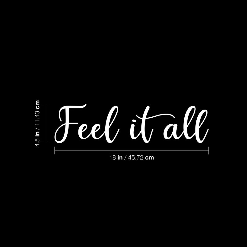 Vinyl Wall Art Decal - Feel It All - 4.5" x 18" - Modern Cute Inspirational Good Vibes Quote Sticker For Bedroom Kids Room Bathroom Closet Mirror Boutique Beauty Salon Office Decor 4