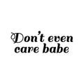 Vinyl Wall Art Decal - Don't Even Care Babe - 2.- Sarcastic Cute Funny Adult Joke Quote Sticker For Playroom Living Room Family Car Minivan Rear Window Car Bumper Decor 1