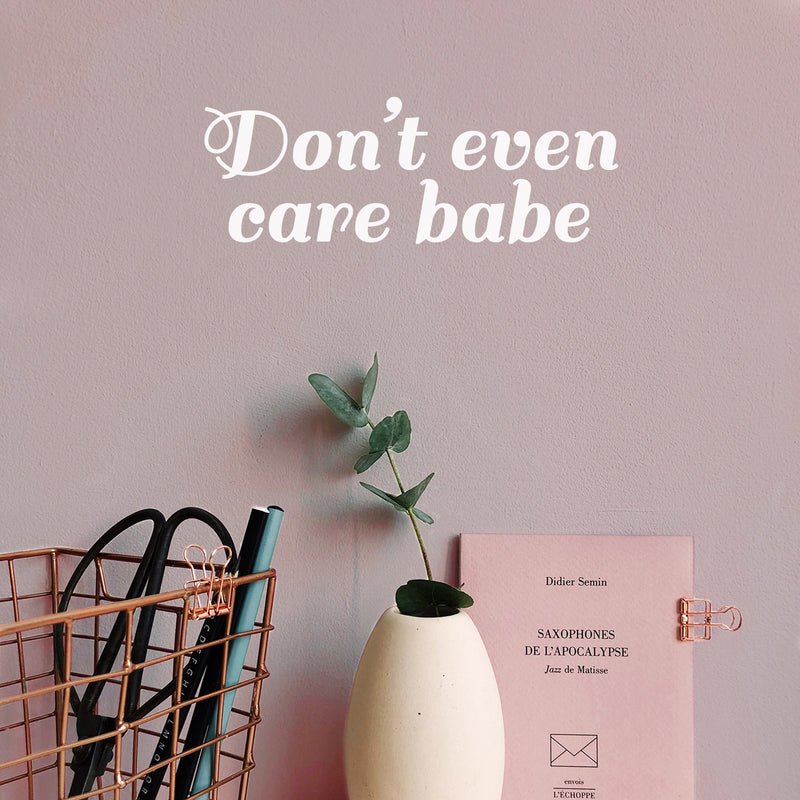 Vinyl Wall Art Decal - Don't Even Care Babe - 2.- Sarcastic Cute Funny Adult Joke Quote Sticker For Playroom Living Room Family Car Minivan Rear Window Car Bumper Decor 5