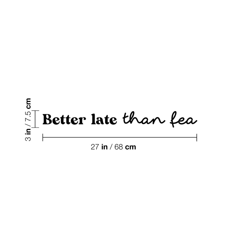 Vinyl Wall Art Decal - Better Late Than Fea - 3" x 27" - Trendy Cool Sarcastic Funny Spanglish Joke Quote Sticker For Office Business Store Coffee Shop Bedroom Living Room Kids Room Decor 4