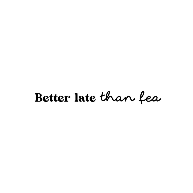 Vinyl Wall Art Decal - Better Late Than Fea - 3" x 27" - Trendy Cool Sarcastic Funny Spanglish Joke Quote Sticker For Office Business Store Coffee Shop Bedroom Living Room Kids Room Decor 1