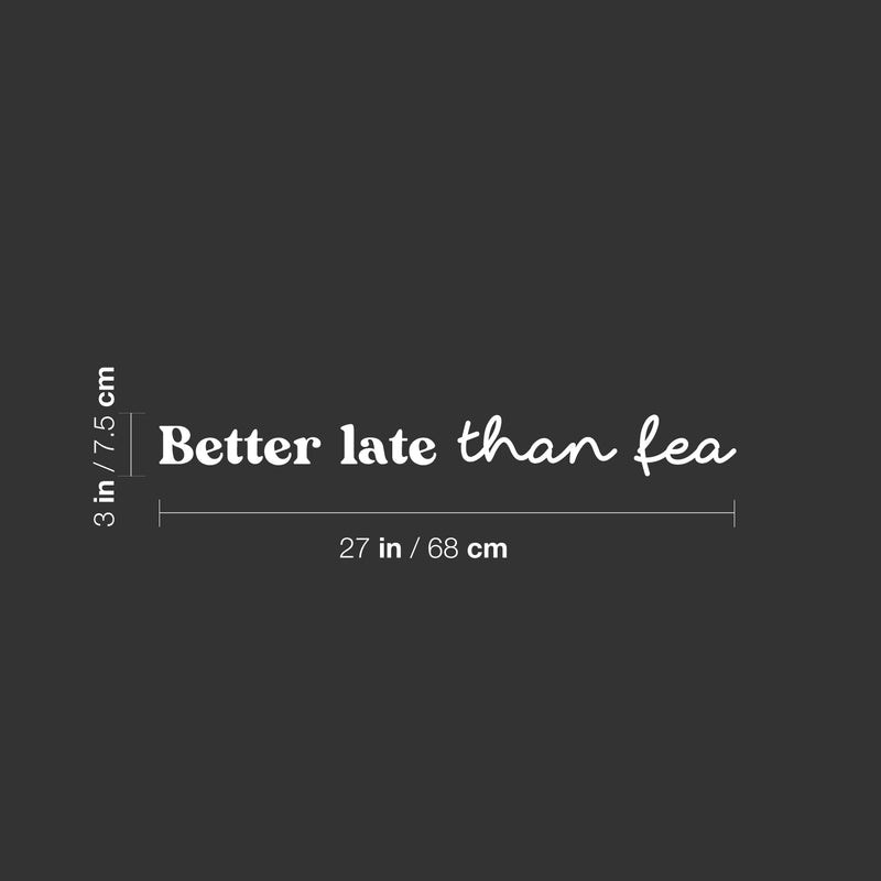 Vinyl Wall Art Decal - Better Late Than Fea - 3" x 27" - Trendy Cool Sarcastic Funny Spanglish Joke Quote Sticker For Office Business Store Coffee Shop Bedroom Living Room Kids Room Decor 4