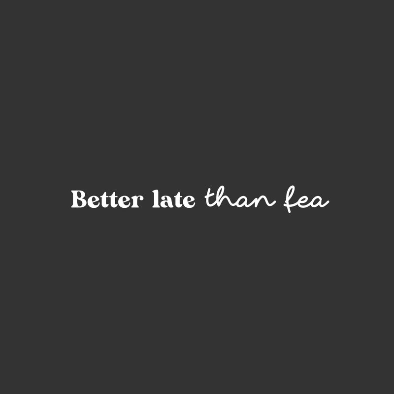 Vinyl Wall Art Decal - Better Late Than Fea - 3" x 27" - Trendy Cool Sarcastic Funny Spanglish Joke Quote Sticker For Office Business Store Coffee Shop Bedroom Living Room Kids Room Decor 1