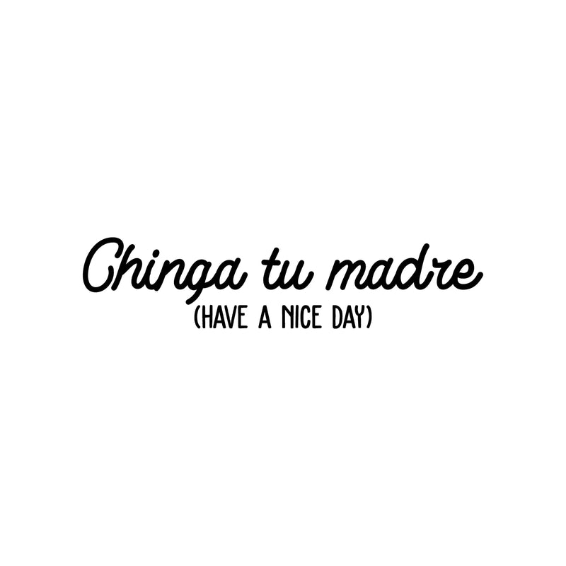 Vinyl Wall Art Decal - Chinga Tu Madre (Have A Nice Day) - Trendy Spanish Sarcastic Funny Adult Mexican Joke Quote Sticker For Office Business Store Coffee Shop Living Room Decor 1