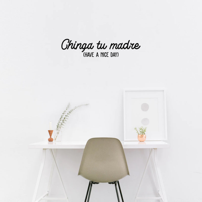 Vinyl Wall Art Decal - Chinga Tu Madre (Have A Nice Day) - 7" x 30" - Trendy Spanish Sarcastic Funny Adult Mexican Joke Quote Sticker For Office Business Store Coffee Shop Living Room Decor 2