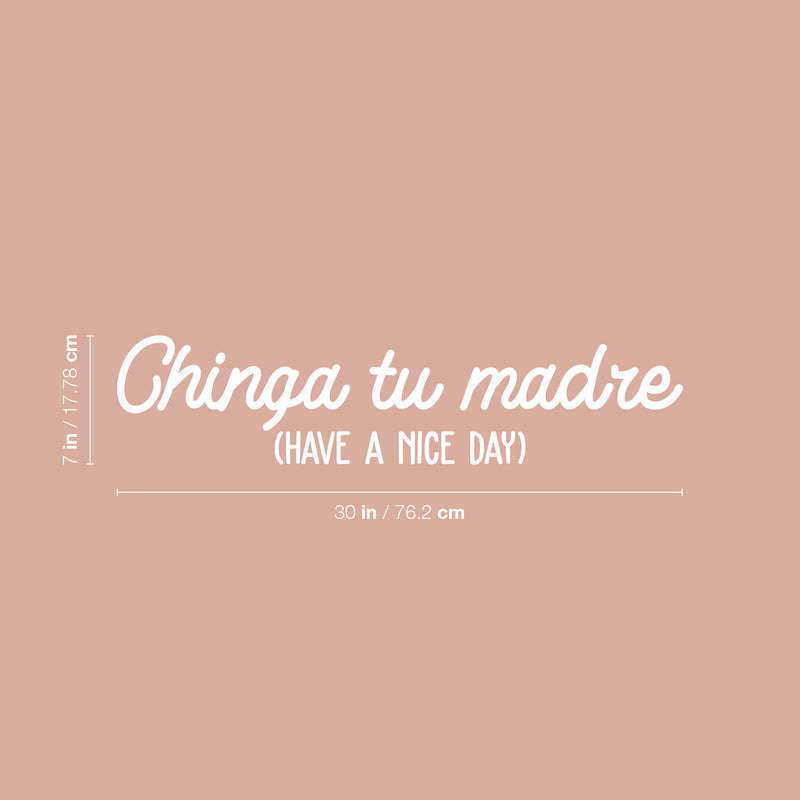 Vinyl Wall Art Decal - Chinga Tu Madre (Have A Nice Day) - 7" x 30" - Trendy Spanish Sarcastic Funny Adult Mexican Joke Quote Sticker For Office Business Store Coffee Shop Living Room Decor 4