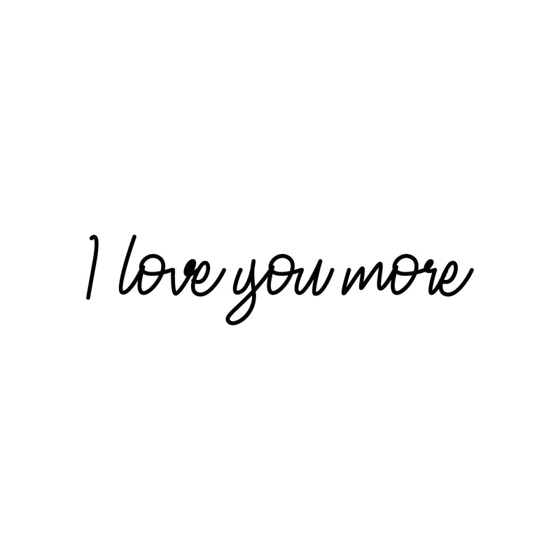 Vinyl Wall Art Decal - I love You More - 4" x 18" - Inspirational Cute Charming Lovely Cursive Quote Sticker For Couples & Family Bedroom Closet Kids Room Playroom Nursery Baby Room Decor 1