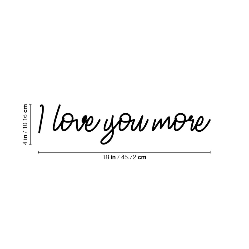 Vinyl Wall Art Decal - I love You More - 4" x 18" - Inspirational Cute Charming Lovely Cursive Quote Sticker For Couples & Family Bedroom Closet Kids Room Playroom Nursery Baby Room Decor 4