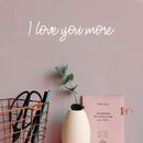 Vinyl Wall Art Decal - I love You More - 4" x 18" - Inspirational Cute Charming Lovely Cursive Quote Sticker For Couples & Family Bedroom Closet Kids Room Playroom Nursery Baby Room Decor 2