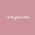 Vinyl Wall Art Decal - I love You More - 4" x 18" - Inspirational Cute Charming Lovely Cursive Quote Sticker For Couples & Family Bedroom Closet Kids Room Playroom Nursery Baby Room Decor 1